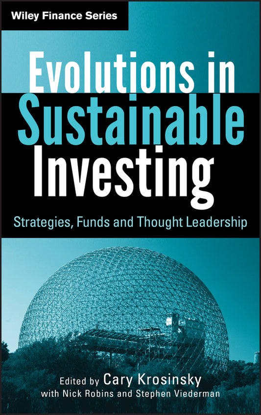 Evolutions in Sustainable Investing; Strategies, Funds and Thought Leadership (Hardback) 9780470888490