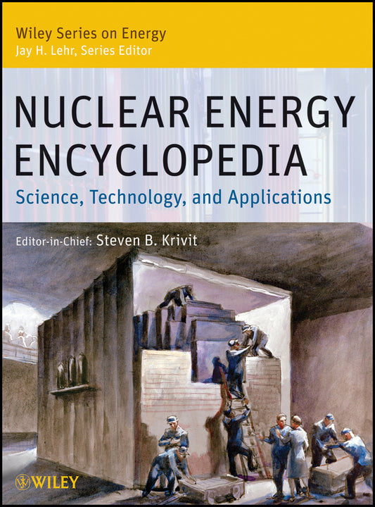 Nuclear Energy Encyclopedia; Science, Technology, and Applications (Hardback) 9780470894392
