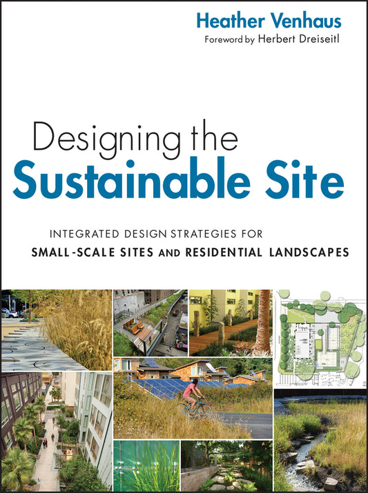 Designing the Sustainable Site; Integrated Design Strategies for Small Scale Sites and Residential Landscapes (Paperback / softback) 9780470900093