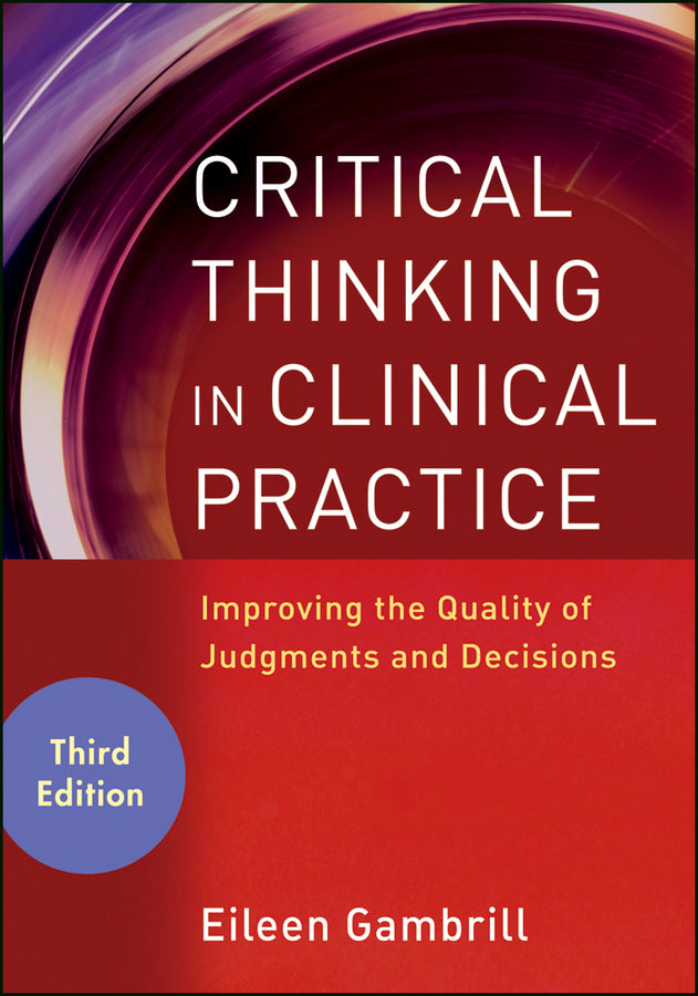 Critical Thinking in Clinical Practice; Improving the Quality of Judgments and Decisions (Paperback / softback) 9780470904381