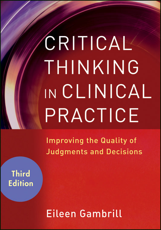 Critical Thinking in Clinical Practice; Improving the Quality of Judgments and Decisions (Paperback / softback) 9780470904381