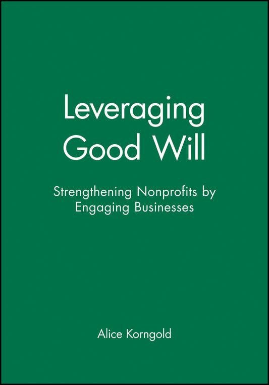Leveraging Good Will; Strengthening Nonprofits by Engaging Businesses (Paperback / softback) 9780470907559