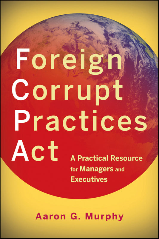 Foreign Corrupt Practices Act; A Practical Resource for Managers and Executives (Paperback / softback) 9780470918005