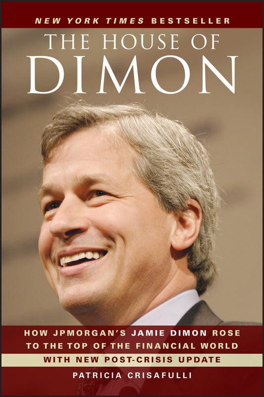 The House of Dimon; How JPMorgan's Jamie Dimon Rose to the Top of the Financial World (Paperback / softback) 9780470924693