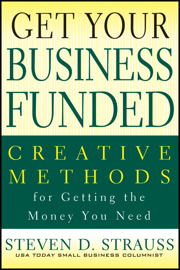 Get Your Business Funded; Creative Methods for Getting the Money You Need (Paperback / softback) 9780470928110