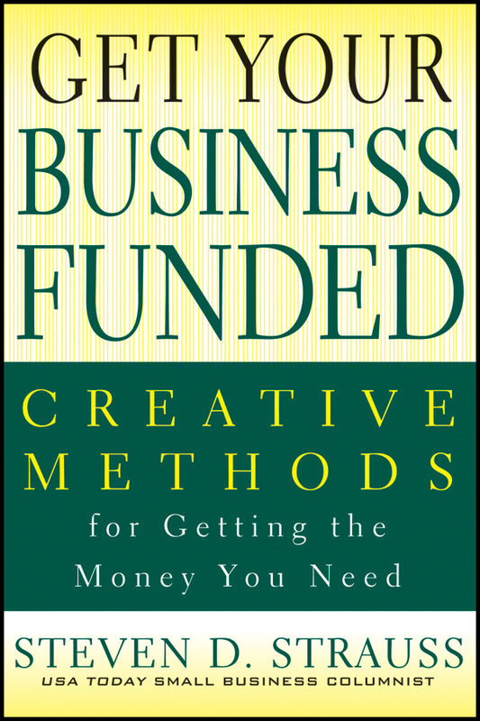 Get Your Business Funded; Creative Methods for Getting the Money You Need (Paperback / softback) 9780470928110
