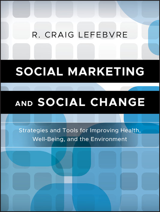 Social Marketing and Social Change; Strategies and Tools For Improving Health, Well-Being, and the Environment (Paperback / softback) 9780470936849