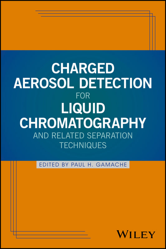 Charged Aerosol Detection for Liquid Chromatography and Related Separation Techniques (Hardback) 9780470937785