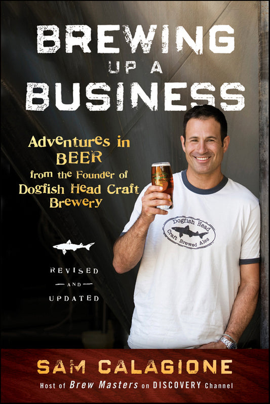 Brewing Up a Business; Adventures in Beer from the Founder of Dogfish Head Craft Brewery (Paperback / softback) 9780470942314
