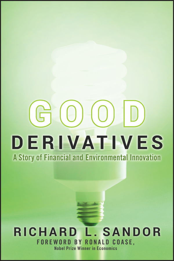 Good Derivatives; A Story of Financial and Environmental Innovation (Hardback) 9780470949733