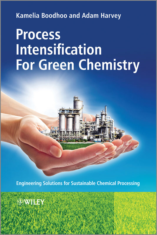 Process Intensification Technologies for Green Chemistry; Engineering Solutions for Sustainable Chemical Processing (Hardback) 9780470972670