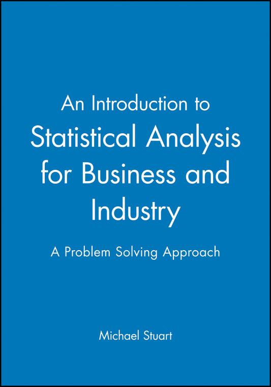 An Introduction to Statistical Analysis for Business and Industry; A Problem Solving Approach (Paperback / softback) 9780470973868