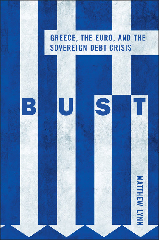 Bust; Greece, the Euro and the Sovereign Debt Crisis (Hardback) 9780470976111