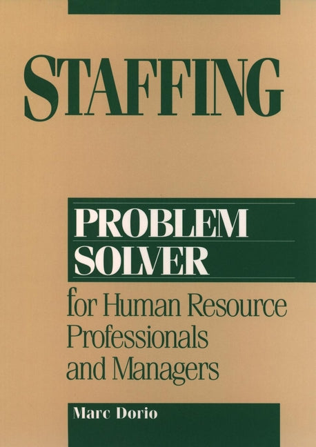Staffing Problem Solver; For Human Resource Professionals and Managers (Hardback) 9780471006305