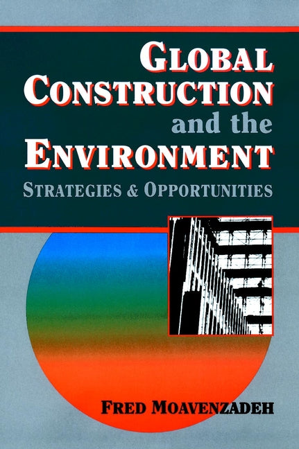 Global Construction and the Environment; Strategies and Opportunities (Hardback) 9780471012894