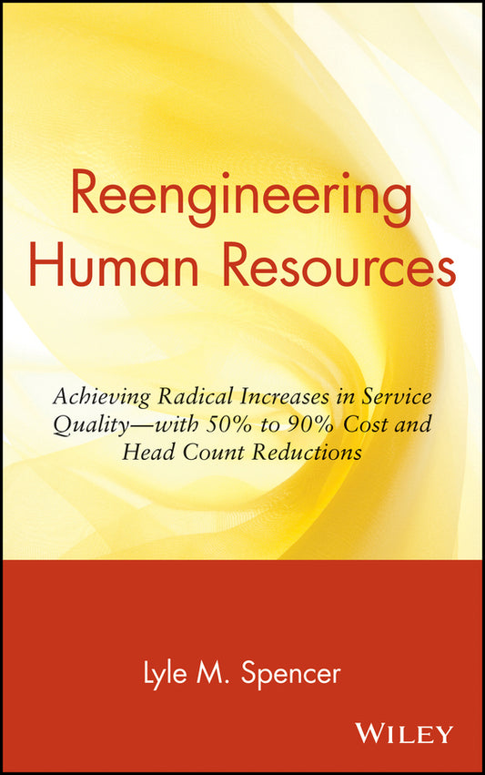 Reengineering Human Resources; Achieving Radical Increases in Service Quality--with 50% to 90% Cost and Head Count Reductions (Hardback) 9780471015352