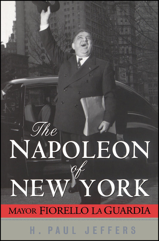 The Napoleon of New York; Mayor Fiorello La Guardia (Hardback) 9780471024651