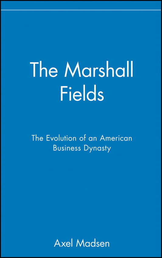 The Marshall Fields; The Evolution of an American Business Dynasty (Hardback) 9780471024934