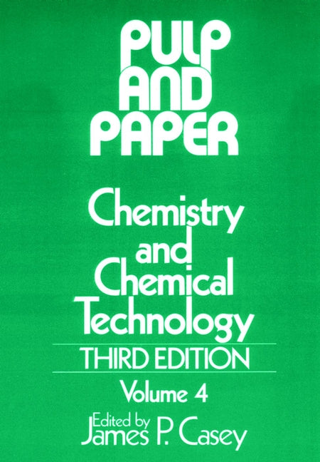 Pulp and Paper; Chemistry and Chemical Technology, Volume 4 (Hardback) 9780471031789