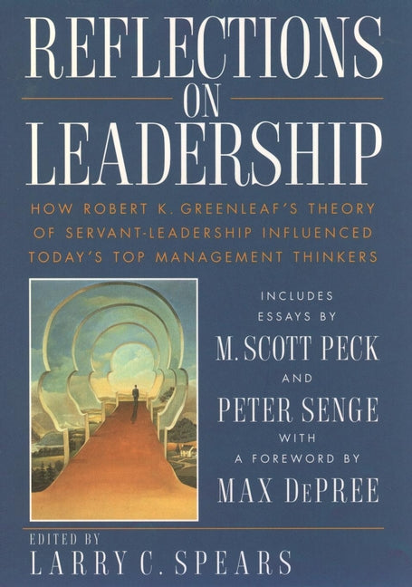 Reflections on Leadership; How Robert K. Greenleaf's Theory of Servant-Leadership Influenced Today's Top Management Thinkers (Hardback) 9780471036869