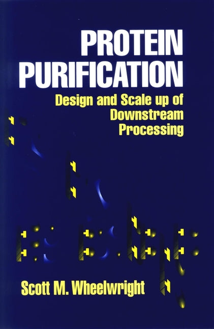 Protein Purification; Design and Scale up of Downstream Processing (Hardback) 9780471037231