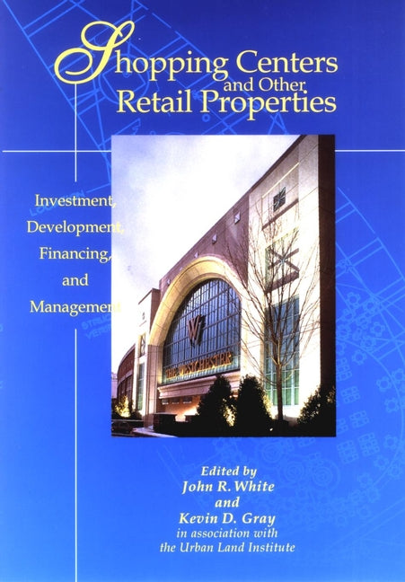 Shopping Centers and Other Retail Properties; Investment, Development, Financing, and Management (Hardback) 9780471040026