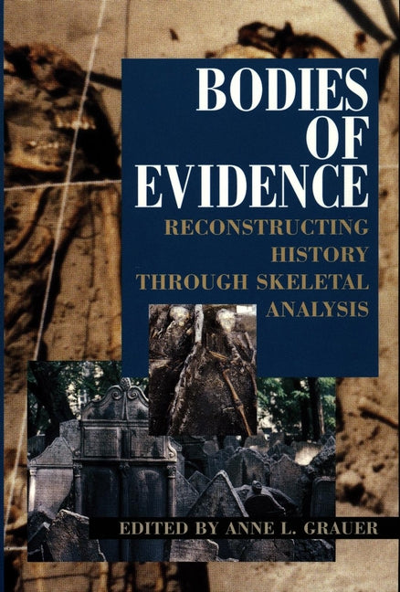 Bodies of Evidence; Reconstructing History through Skeletal Analysis (Paperback / softback) 9780471042792