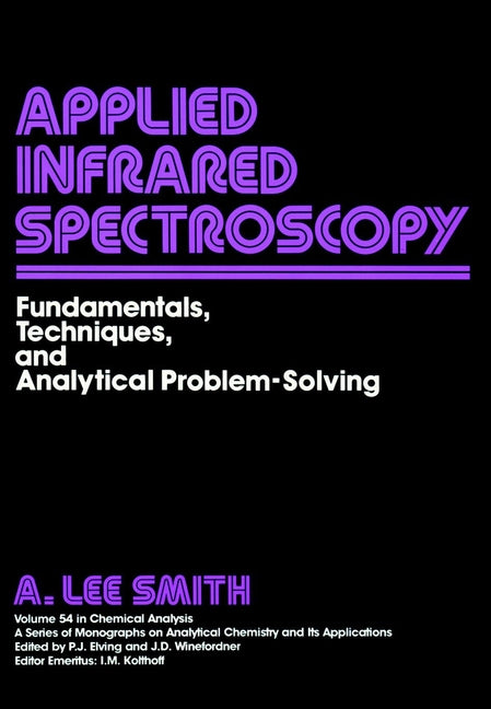 Applied Infrared Spectroscopy; Fundamentals Techniques and Analytical Problem-Solving (Hardback) 9780471043782