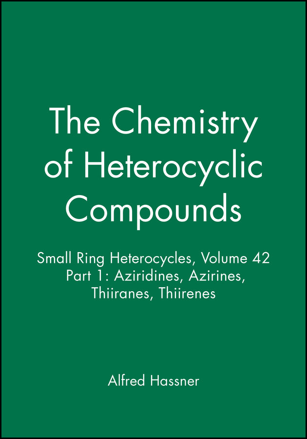 Small Ring Heterocycles, Volume 42, Part 1; Aziridines, Azirines, Thiiranes, Thiirenes (Hardback) 9780471056263