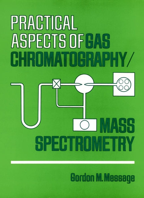 Practical Aspects of Gas Chromatography/Mass Spectrometry (Hardback) 9780471062776