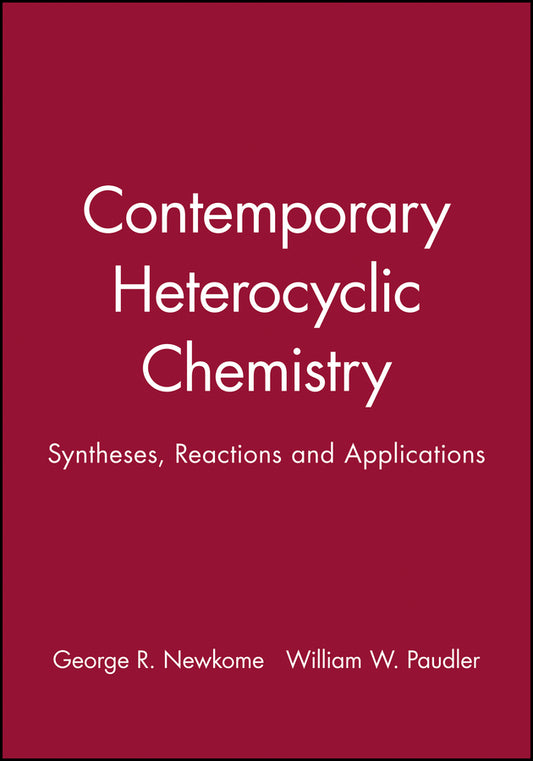 Contemporary Heterocyclic Chemistry; Syntheses, Reactions and Applications (Hardback) 9780471062790