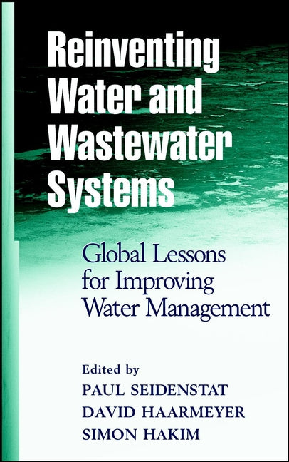 Reinventing Water and Wastewater Systems; Global Lessons for Improving Water Management (Hardback) 9780471064220