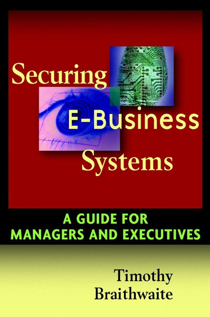 Securing E-Business Systems; A Guide for Managers and Executives (Hardback) 9780471072980