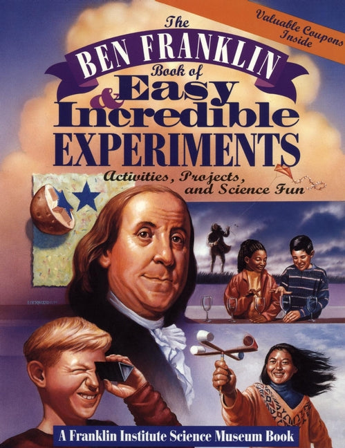 The Ben Franklin Book of Easy and Incredible Experiments; A Franklin Institute Science Museum Book (Paperback / softback) 9780471076384