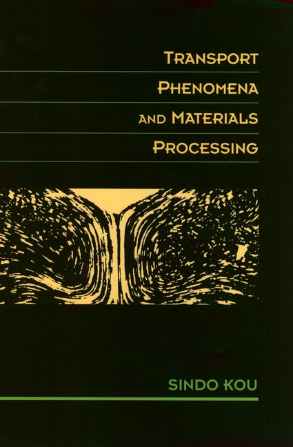 Transport Phenomena and Materials Processing (Hardback) 9780471076674