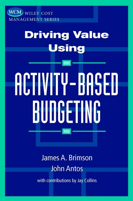 Driving Value Using Activity-Based Budgeting (Hardback) 9780471086314