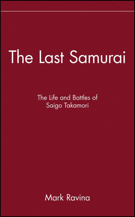 The Last Samurai; The Life and Battles of Saigo Takamori (Hardback) 9780471089704
