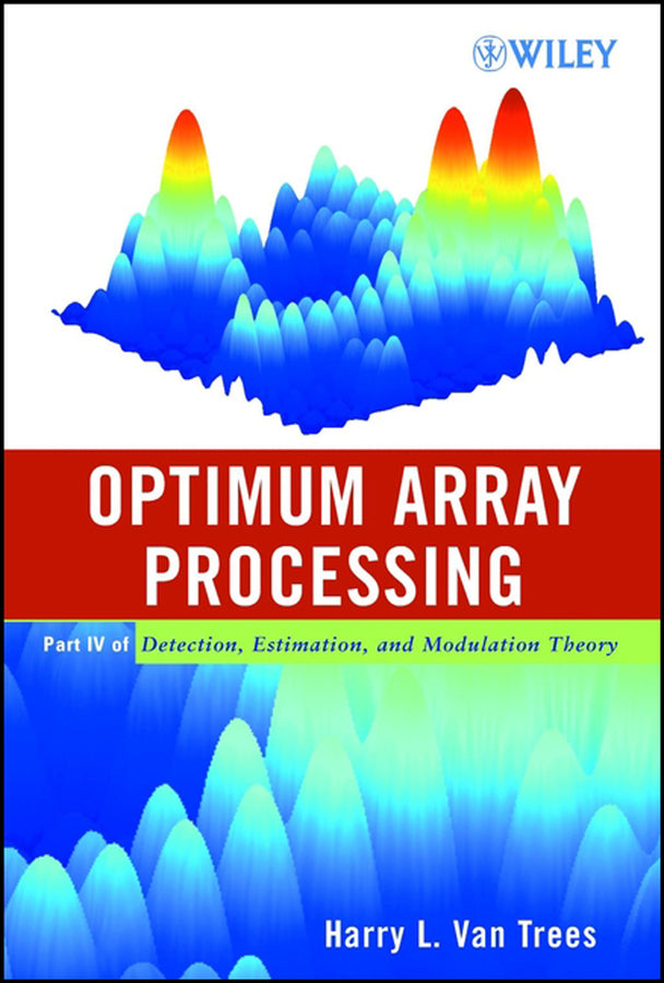 Optimum Array Processing; Part IV of Detection, Estimation, and Modulation Theory (Hardback) 9780471093909