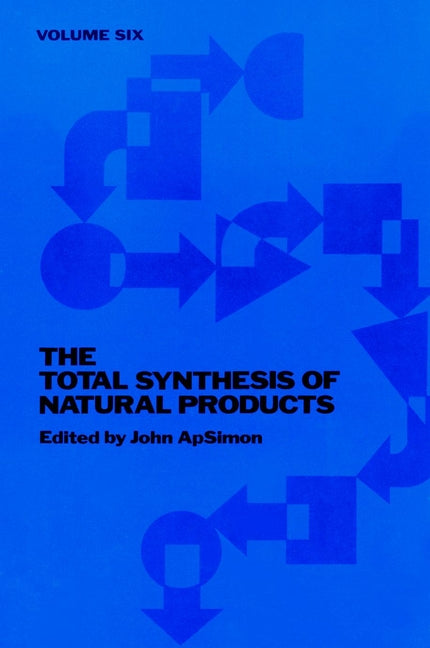The Total Synthesis of Natural Products, Volume 6 (Hardback) 9780471099000