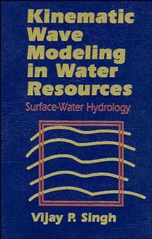 Kinematic Wave Modeling in Water Resources; Surface-Water Hydrology (Hardback) 9780471109457