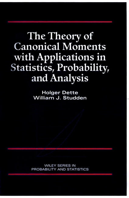 The Theory of Canonical Moments with Applications in Statistics, Probability, and Analysis (Hardback) 9780471109914