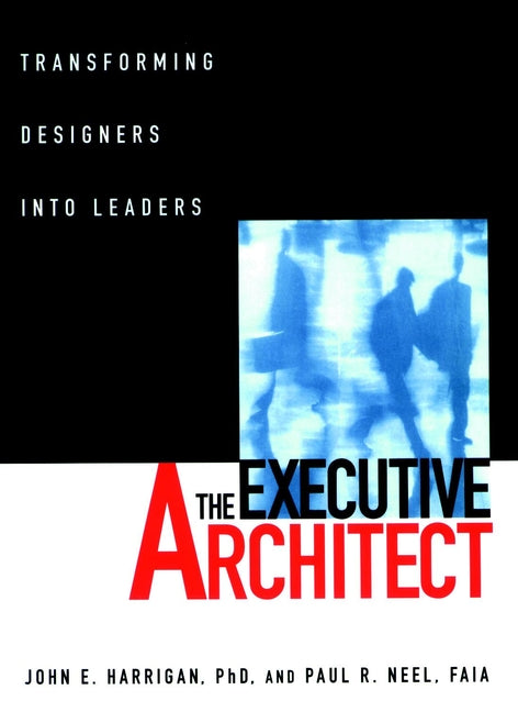 The Executive Architect; Transforming Designers into Leaders (Paperback / softback) 9780471113522