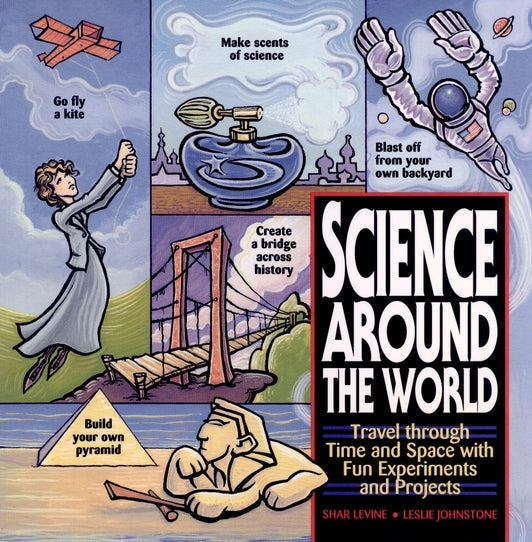 Science Around the World; Travel through Time and Space with Fun Experiments and Projects (Paperback / softback) 9780471119166