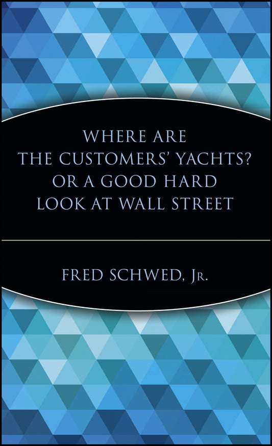 Where Are the Customers' Yachts? or A Good Hard Look at Wall Street (Hardback) 9780471119791