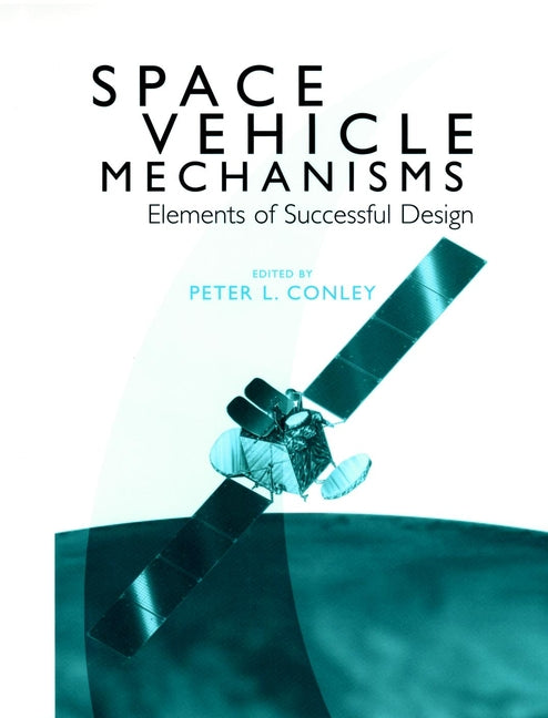 Space Vehicle Mechanisms; Elements of Successful Design (Hardback) 9780471121411