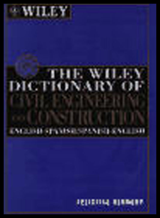 The Wiley Dictionary of Civil Engineering and Construction; English-Spanish/Spanish-English (Hardback) 9780471122463