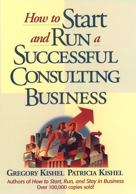 How to Start and Run a Successful Consulting Business (Hardback) 9780471125440