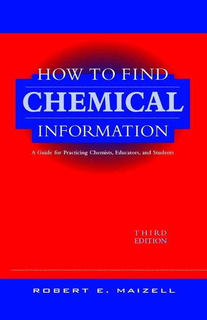 How to Find Chemical Information; A Guide for Practicing Chemists, Educators, and Students (Hardback) 9780471125792