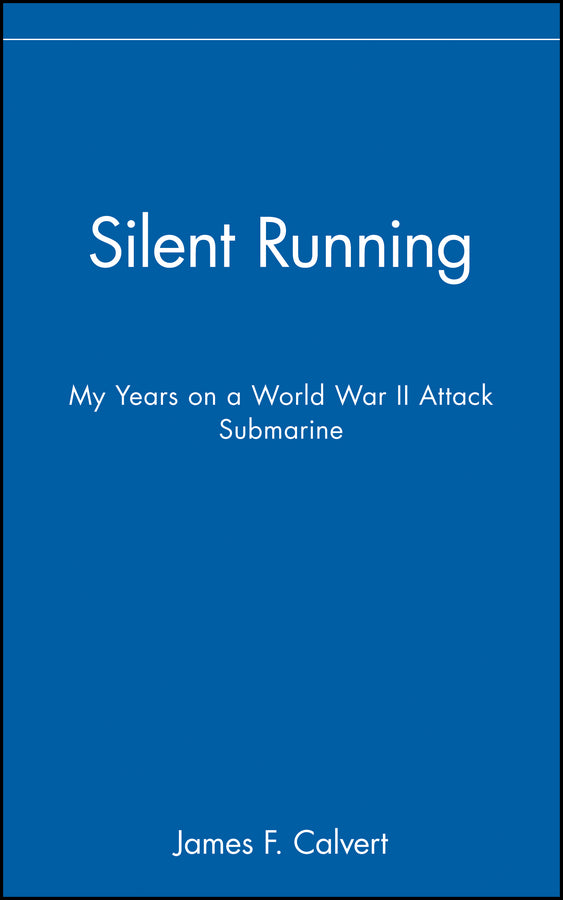 Silent Running; My Years on a World War II Attack Submarine (Hardback) 9780471127789