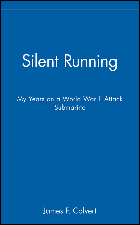 Silent Running; My Years on a World War II Attack Submarine (Hardback) 9780471127789